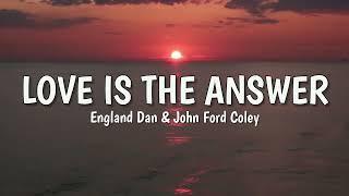 Love is the Answer (LYRICS) by England Dan & John Ford Coley 