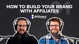 Ep. 001: How To Build Your Brand With Affiliates - Affiliate Management and Growth Strategies