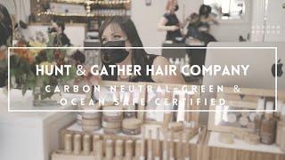 Hunt and Gather hair company- a carbon neutral, inclusive, green and ocean safe certified salon.