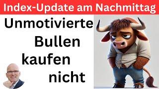 Index-Update am Nachmittag: Kippt die Laune? | BORN-4-Trading