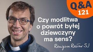 Czy modlitwa o powrót byłej dziewczyny ma sens?  [Q&A#121] Remigiusz Recław SJ