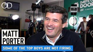 " SOME OF THE TOP BOYS ARE NOT FIRING" MATT PORTER ON PDC IN THE COMMUNITY, THE MASTERS, THE PREM