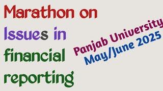 MARATHON ON ISSUES IN FINANCIAL REPORTING | FINANCIAL REPORTING NOTES | PANJAB UNIVERISTY BCOM