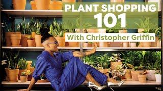 How to Shop for Plants, With Christopher Griffin | House Plants 101