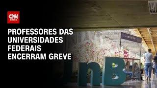 Professores das universidades federais encerram greve | CNN NOVO DIA