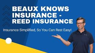 Insurance Simplified, So You Can Rest Easy! - Beaux Knows Insurance, Reed Insurance