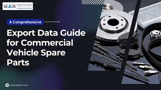 A Comprehensive Export Data Guide for Commercial Vehicle Spare Parts