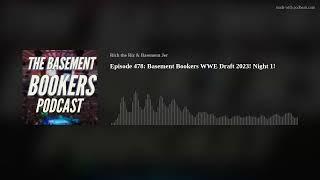 Episode 478: Basement Bookers WWE Draft 2023! Night 1!