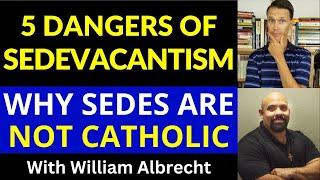 Why Sedevacantism is Wrong! (Sedevacantism isn't Catholic with William Albrecht)