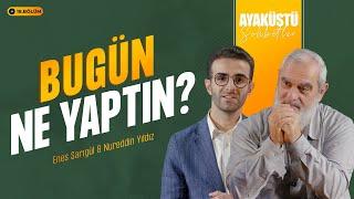 BUGÜN NE YAPTIN? | AYAKÜSTÜ SOHBETLER | 18. BÖLÜM