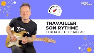 Comment travailler efficacement sa rythmique à la guitare avec l'exercice du chapeau ?