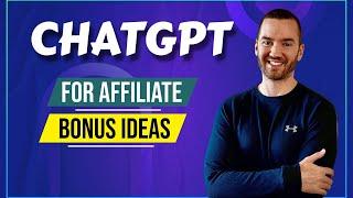 How To Use ChatGPT For Affiliate Marketing (Affiliate Bonus Ideas)