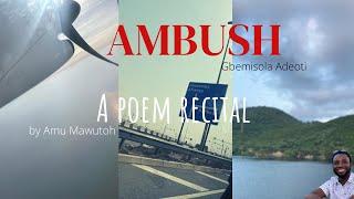 Ambush by Gbemisola Adeoti | Recited by Amu Mawutoh