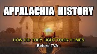 Appalachia History of How did they Light their Homes before TVA brought Electricity