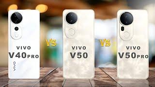 Vivo V40 Pro vs Vivo V50 vs Vivo V50 Pro