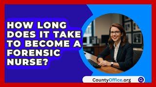 How Long Does It Take To Become A Forensic Nurse? - CountyOffice.org