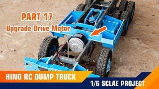 Part 17_RC Dump Truck HINO 1/6 Scale Project _ Upgrade Drive Motor