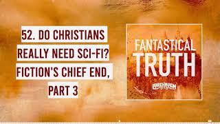 52. Do Christians Really Need Sci-Fi? | Fiction's Chief End, part 3