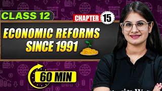 ECONOMIC REFORMS SINCE 1991 - Full Chapter in 60 Min | Class 12th ECONOMICS