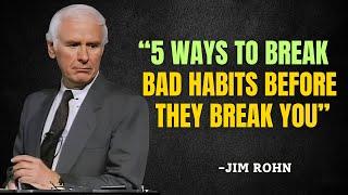 5 Ways to Break Bad Habits Before They Break You - Jim Rohn Motivation