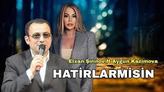 Elxan Şirinov Feat. Aygün Kazımova - Hatırlarmısın