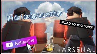 If I die, I change my settings (Roblox, Arsenal)