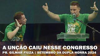 Pr. Gilmar Fiuza - Setembro da Dupla Honra 2024 - Olha a unção que Deus derramou  nesse congresso.