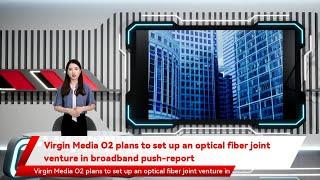 Virgin Media O2 plans to set up an optical fiber joint venture in broadband push-report