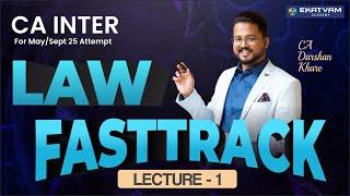 CA Inter Law Fastrack Lec 1 | Law Revision Lecture | For May/Sep 2025 Attempt | CA Darshan Khare