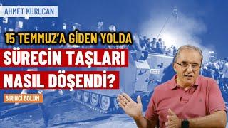 15 Temmuz; öncesi bilinmeden sonrası anlaşılır mı? (1. Bölüm) | Ahmet Kurucan