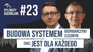 Budowa systemem gospodarczym/zleconym (nie) jest dla każdego. Dylematy Budowlane #23