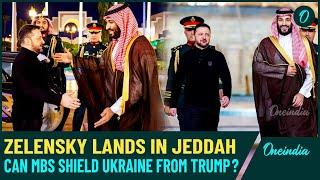 Zelensky Rushes to Saudi Arabia – MBS Holds U.S-Ukraine Meeting as Trump Shifts Towards Putin