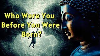 Who Were You Before You Were Born? Buddhism Explains