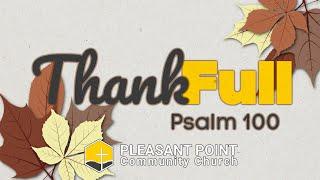 ThankFULL - Psalms of Thanks (Week 1) - Psalm 100:1-5 | Pleasant Point Community Church