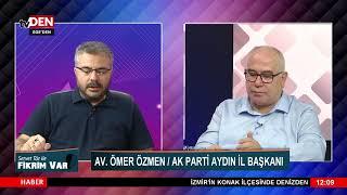 FİKRİM VAR'IN KONUĞU AK PARTİ AYDIN İL BAŞKANI AV.  ÖMER ÖZMEN 19.07.2022