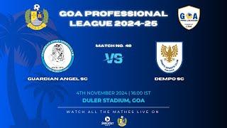 MATCH 40 | GUARDIAN ANGEL SC VS DEMPO SC  | GOA PRO LEAGUE 2024-25