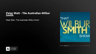 That Wilbur Smith Show Episode 30 : Peter Watt - The Australian Wilbur Smith