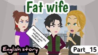 Fat wife part 15 | Animated story | English story | learn English | Simple English