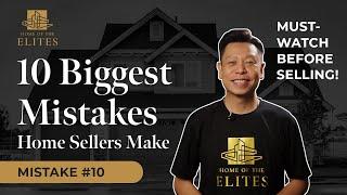 The Ten BIGGEST Mistakes Home Sellers Make - Ep #10