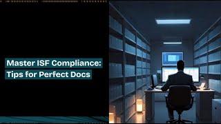 Master ISF Compliance: Tips for Perfect Docs