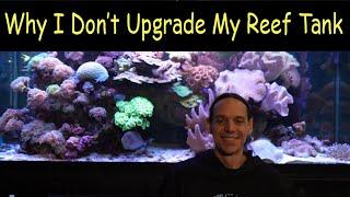 Why I Don't Upgrade My Reef Tank