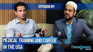 Ep#1 USA Medical Training & Careers Explained-Dr. Ibrahim & Mustafa Mogri | FutureCareers Podcast