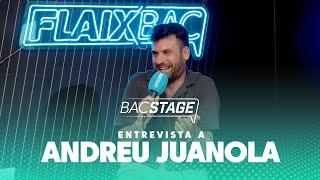 Entrevista a Andreu Juanola | Entrevista Bacstage