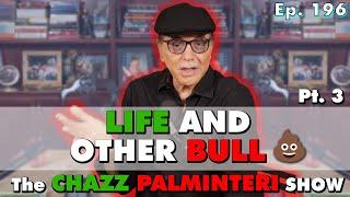 Life and Other Bull  Pt. 3 | Chazz Palminteri Show | EP 196