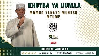 MAMBO YANAYO MHUSU MTUME MUHAMMAD (S.A.W) || KHUTBA YA IJUMAA || SHEIKH ALI ABUBAKAR