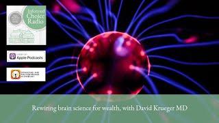 Rewiring brain science for wealth, with David Krueger MD