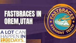 Fastbraces in Orem, Utah | Straighter Teeth in as Little as 120 Days!