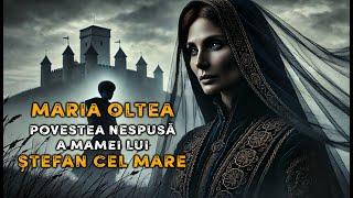 Maria Oltea  Povestea Nespusă a Mamei lui Ștefan cel Mare