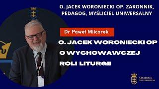 dr Paweł Milcarek – o. Jacek Woroniecki OP o wychowawczej roli liturgii