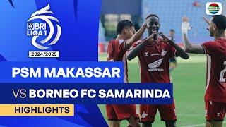 PSM Makassar VS Borneo FC Samarinda  - Highlights | BRI Liga 1 2024/25